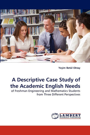 A Descriptive Case Study of the Academic English Needs: of Freshman Engineering and Mathematics Students from Three Different Pe,Used