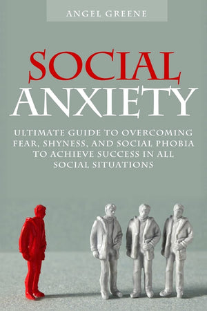 Social Anxiety: Ultimate Guide to Overcoming Fear, Shyness, and Social Phobia to Achieve Success in All Social Situations,Used