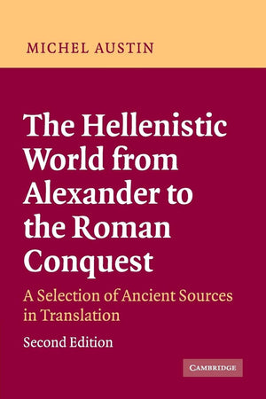 The Hellenistic World From Alexander To The Roman Conquest: A Selection Of Ancient Sources In Translation