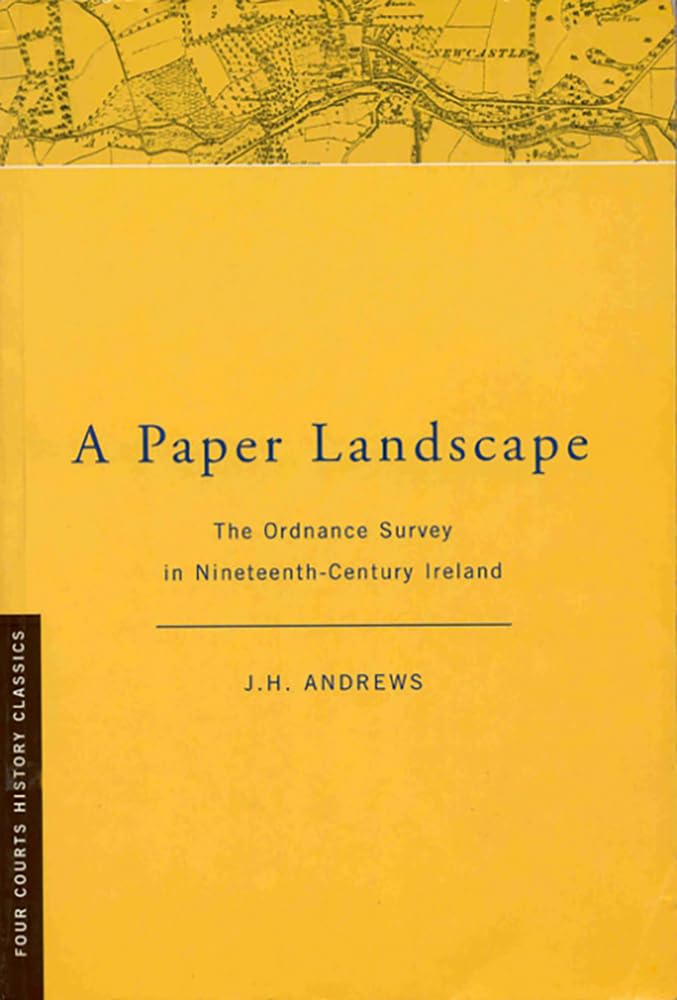 A Paper Landscape: The Ordnance Survey in NinteenthCentury Ireland [Second Edition] (Four Courts History Classics),Used
