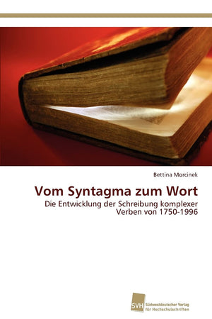Vom Syntagma zum Wort: Die Entwicklung der Schreibung komplexer Verben von 17501996 (German Edition),Used