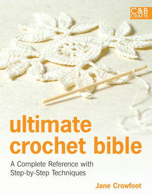Ultimate Crochet Bible: A Complete Reference with StepbyStep Techniques (C&B Crafts Bible Series),Used