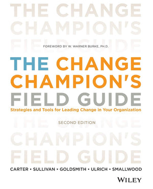 The Change Champion's Field Guide: Strategies and Tools for Leading Change in Your Organization,Used