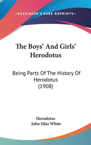 The Boys' And Girls' Herodotus: Being Parts Of The History Of Herodotus (1908),New