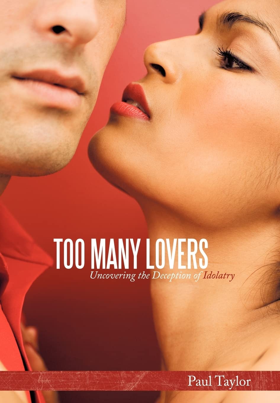 Too Many Lovers: Uncovering the Deception of Idolatry,Used