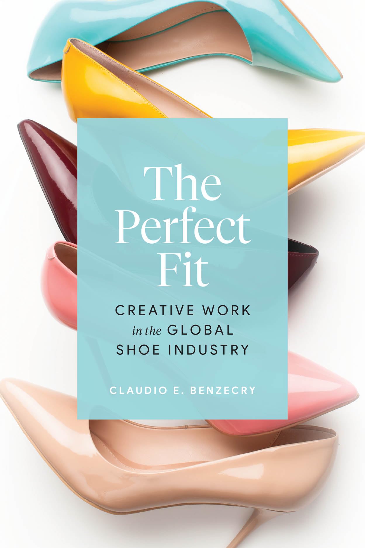 The Perfect Fit: Creative Work in the Global Shoe Industry,Used