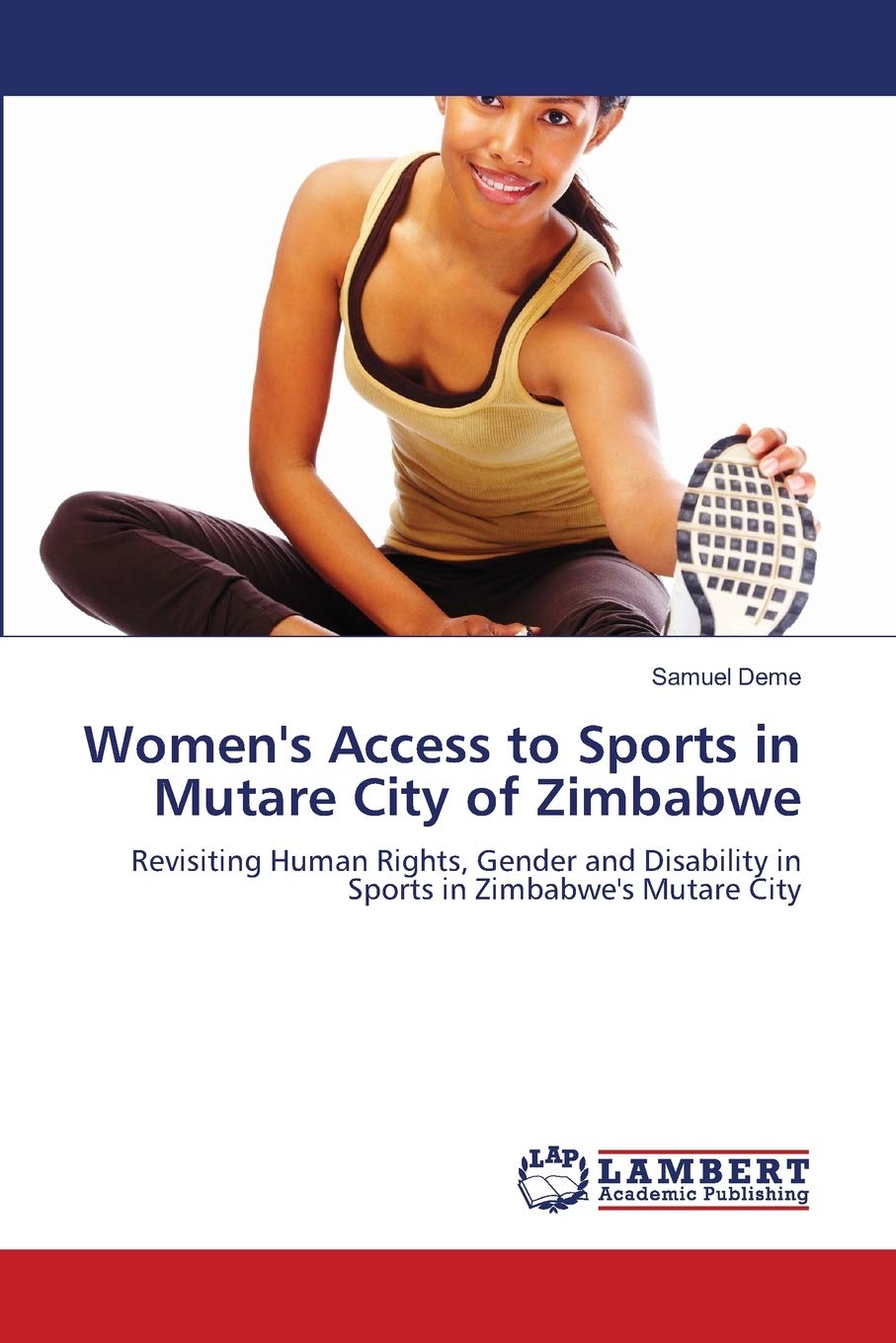 Women's Access to Sports in Mutare City of Zimbabwe: Revisiting Human Rights, Gender and Disability in Sports in Zimbabwe's Muta,Used