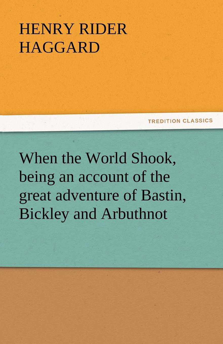 When the World Shook, Being an Account of the Great Adventure of Bastin, Bickley and Arbuthnot,Used