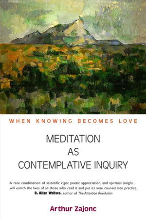 Meditation as Contemplative Inquiry: When Knowing Becomes Love,Used