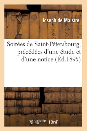 Soires De Saintptersbourg, Prcdes D'Une Tude Et D'Une Notice, (D.1895) (Philosophie) (French Edition),New