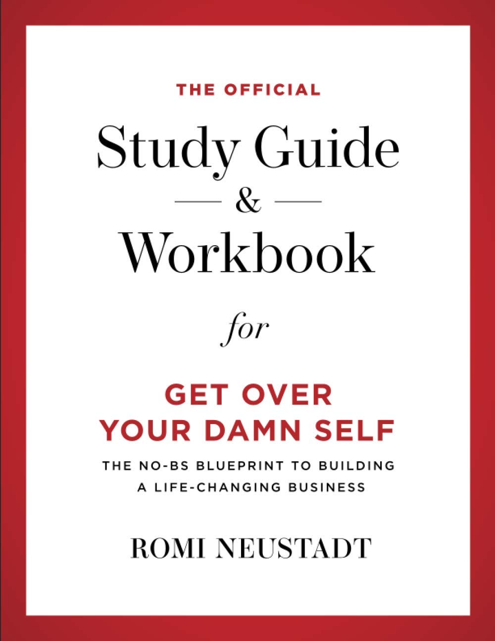 The Official Study Guide & Workbook For Get Over Your Damn Self-new