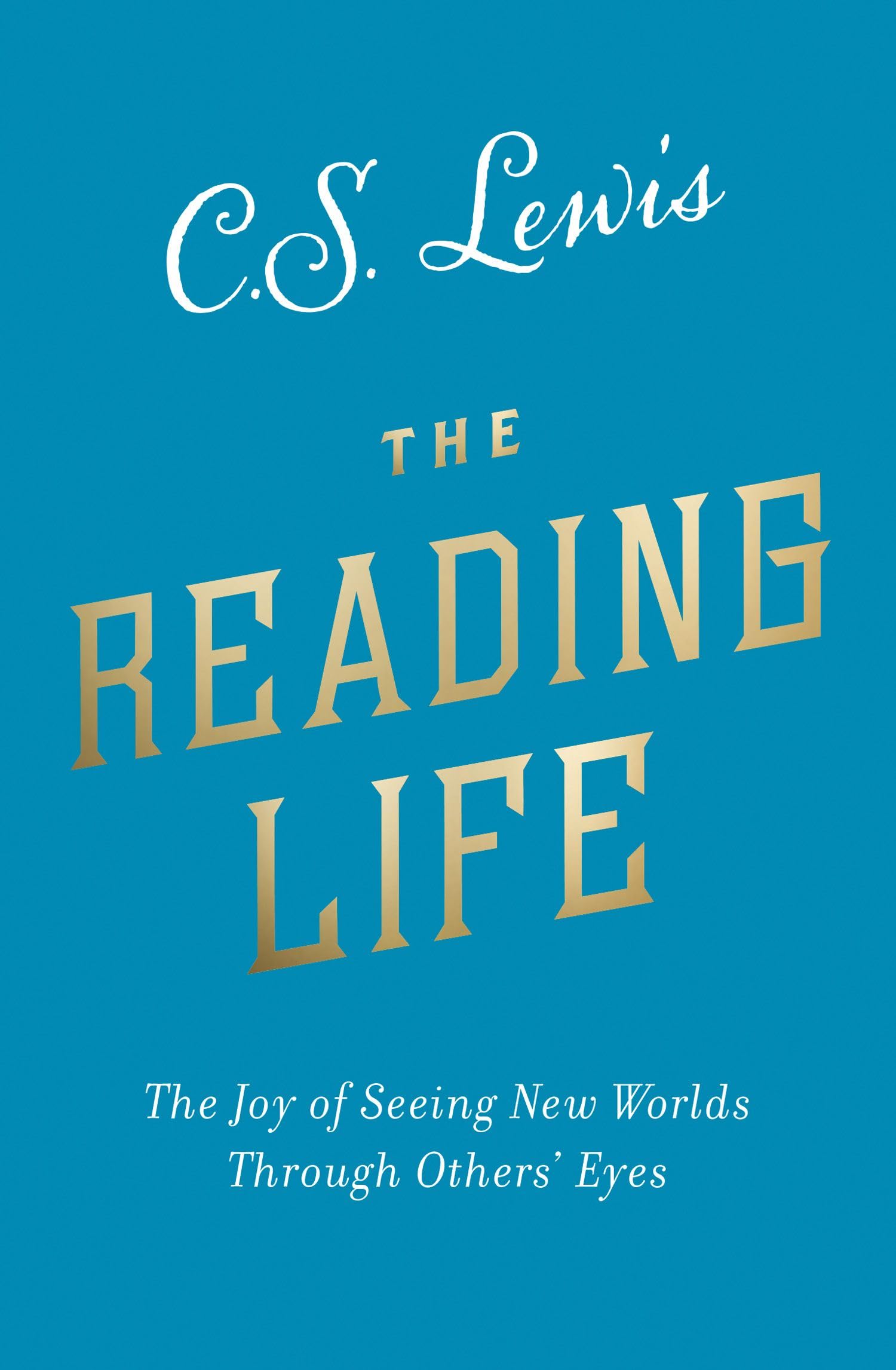 The Reading Life: The Joy of Seeing New Worlds Through Others,Used