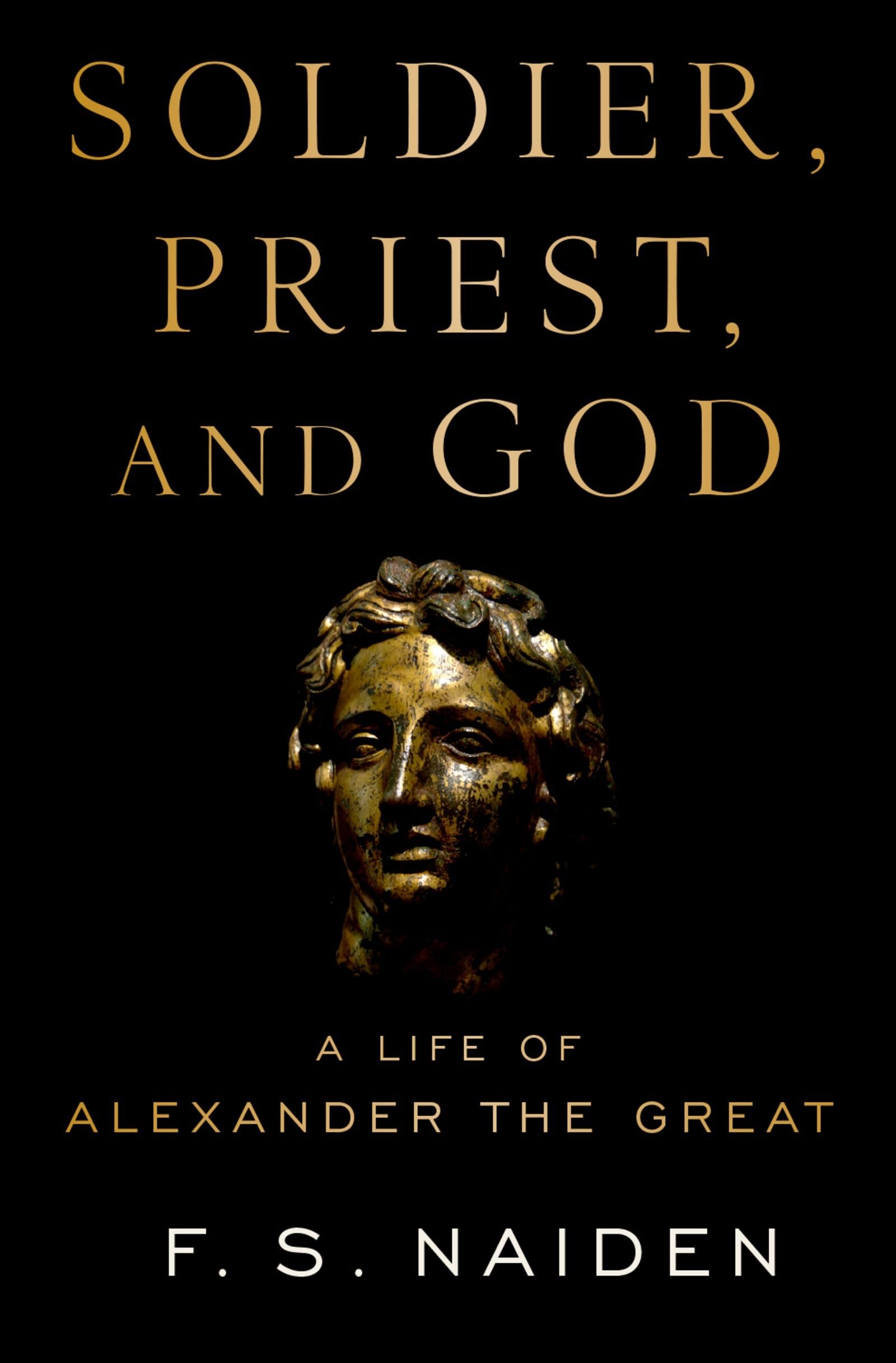Soldier, Priest, and God: A Life of Alexander the Great,Used
