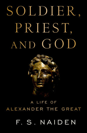 Soldier, Priest, and God: A Life of Alexander the Great,Used