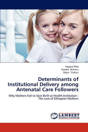 Determinants of Institutional Delivery among Antenatal Care Followers: Why Mothers Fail to Give Birth at Health Institution  Th,Used
