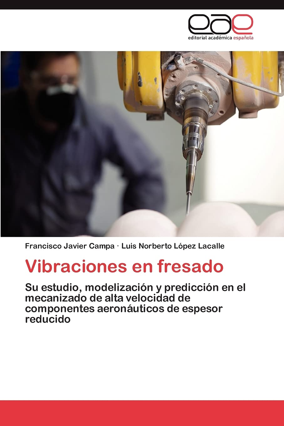 Vibraciones en fresado: Su estudio, modelizacin y prediccin en el mecanizado de alta velocidad de componentes aeronuticos ,Used