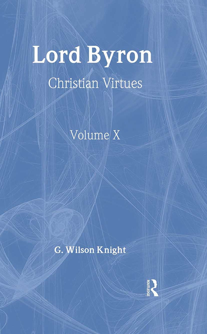 Lord Byron  Wilson Knight V1: Christian Virtues (G. Wilson Knight: Collected Works),Used
