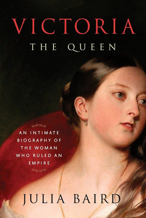 Victoria: The Queen: An Intimate Biography of the Woman Who Ruled an Empire,New