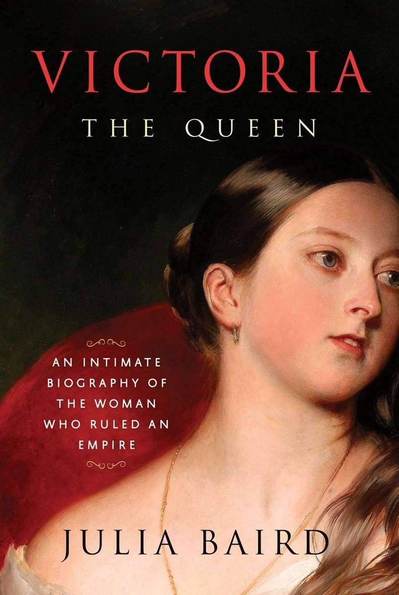 Victoria: The Queen: An Intimate Biography of the Woman Who Ruled an Empire,New