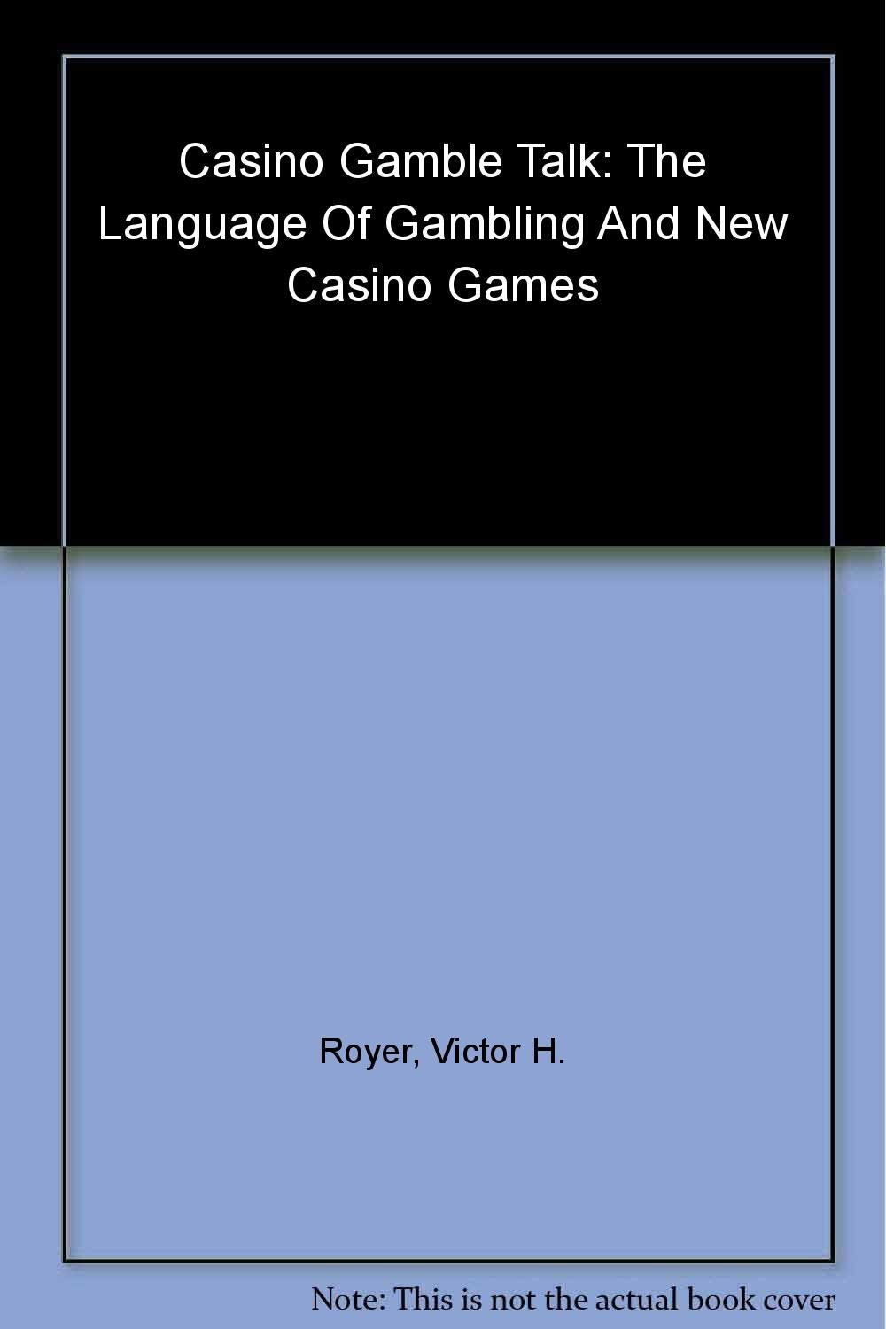 Casino Gamble Talk: The Language of Gambling and New Casino Games,Used