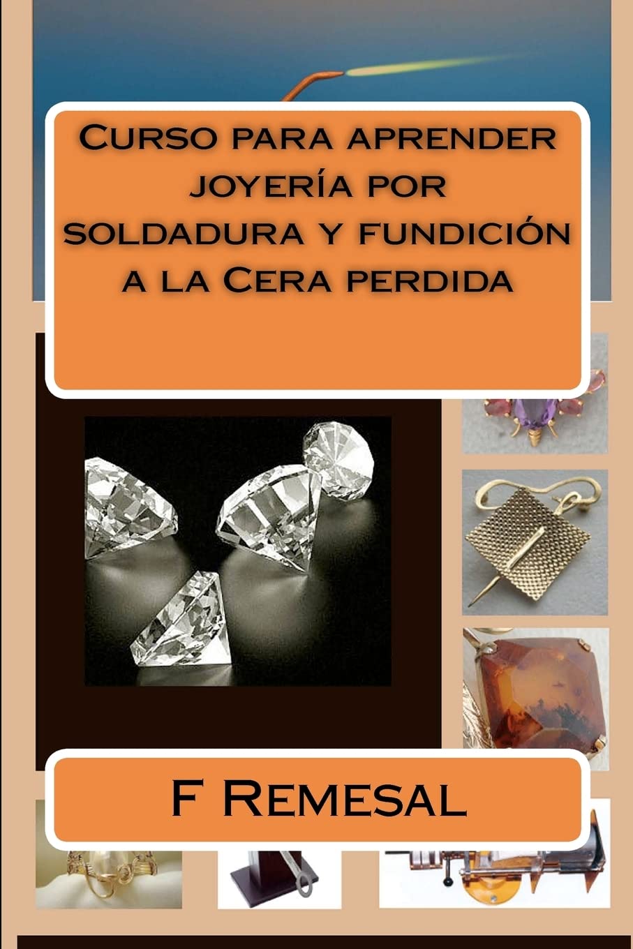 Curso para aprender joyeria por soldadura y fundicion a la Cera perdida (Spanish Edition),Used