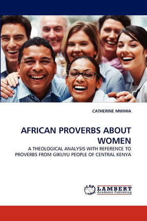 AFRICAN PROVERBS ABOUT WOMEN: A THEOLOGICAL ANALYSIS WITH REFERENCE TO PROVERBS FROM GIKUYU PEOPLE OF CENTRAL KENYA,Used
