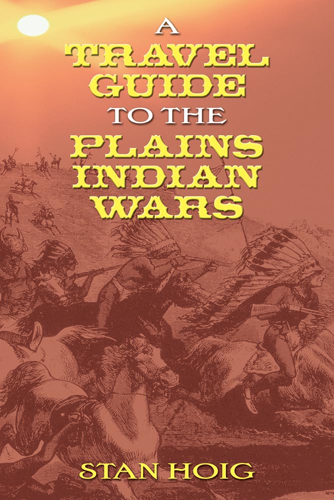 A Travel Guide To The Plains Indian Wars,Used