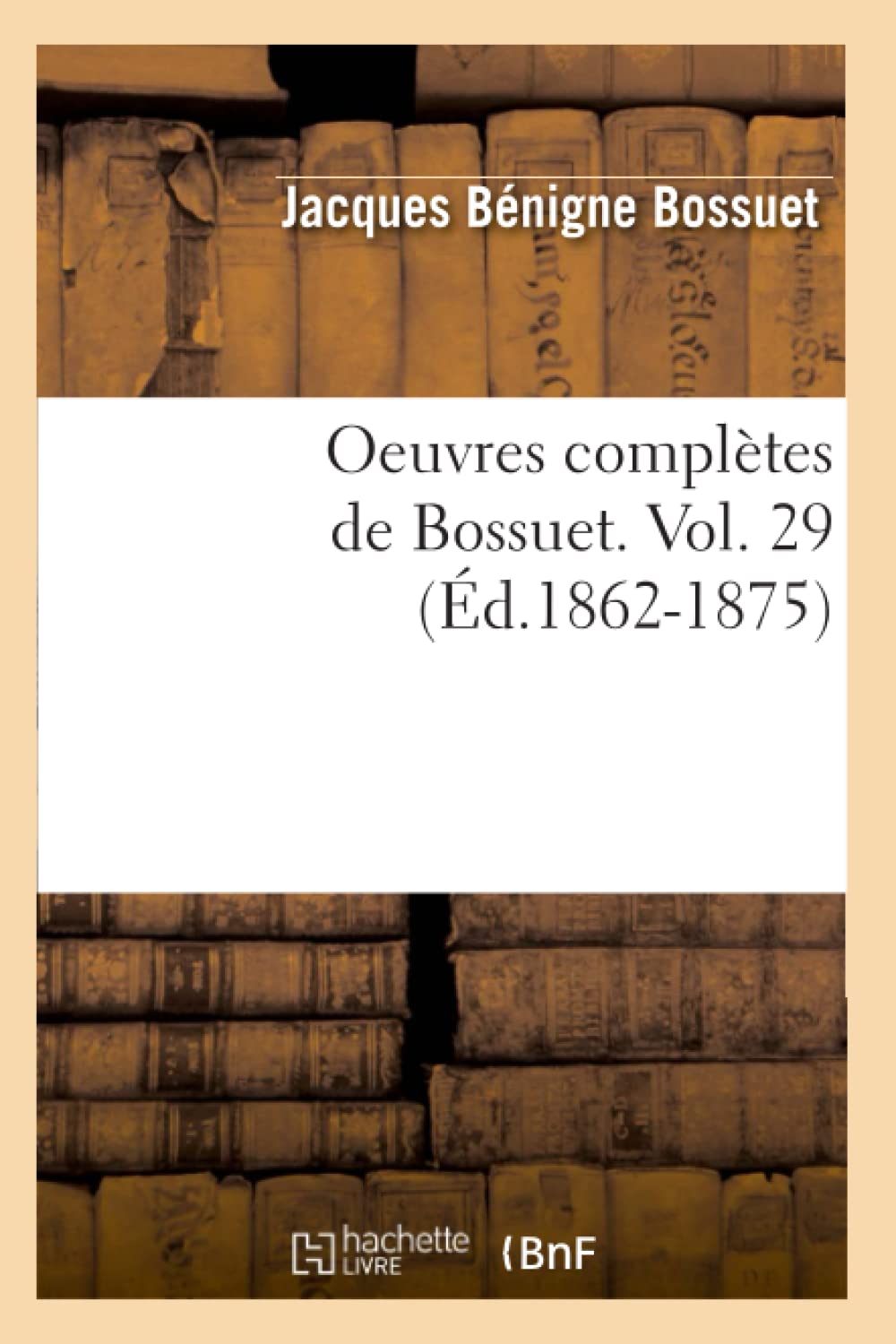 Oeuvres Compltes De Bossuet. Vol. 29 (D.18621875) (Litterature) (French Edition),New
