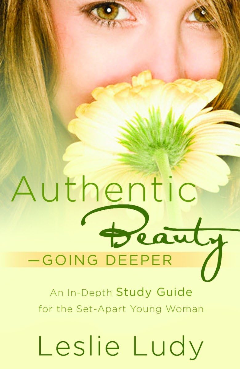 Authentic Beauty, Going Deeper: A Study Guide for the SetApart Young Woman,Used