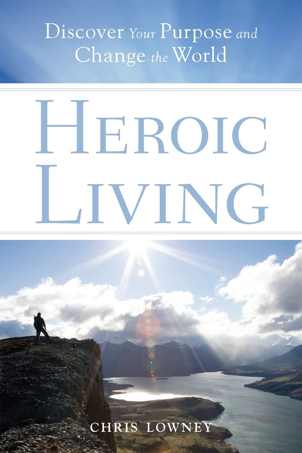 Heroic Living: Discover Your Purpose And Change The World,New