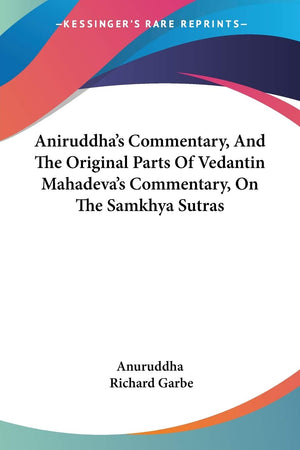 Aniruddha's Commentary, And The Original Parts Of Vedantin Mahadeva's Commentary, On The Samkhya Sutras,Used