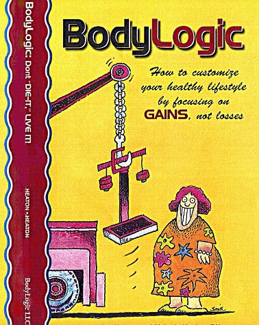 BodyLogic: How To Customize Your Healthy Lifestyle By Focusing On GAINS, Not Losses.