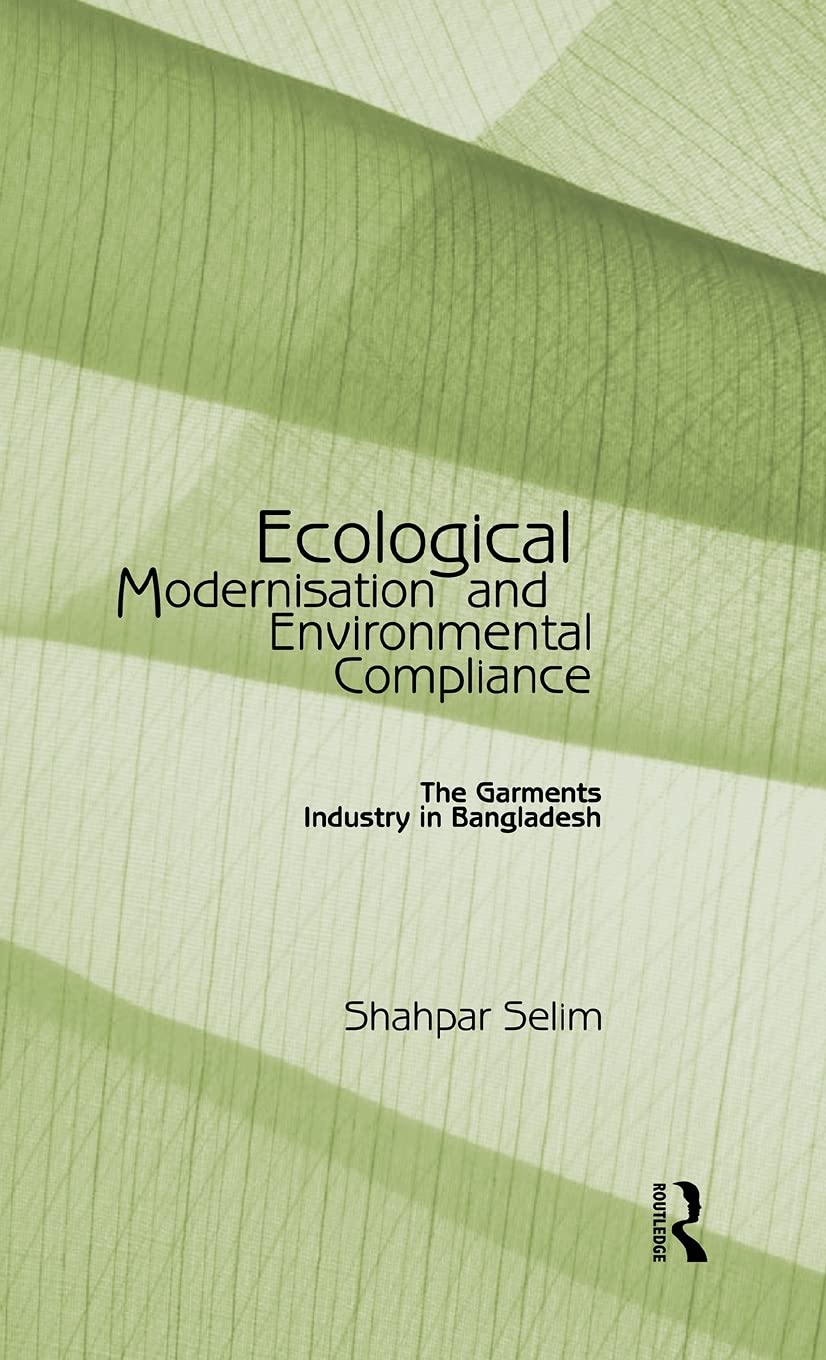 Ecological Modernisation And Environmental Compliance: The Garments Industry In Bangladesh