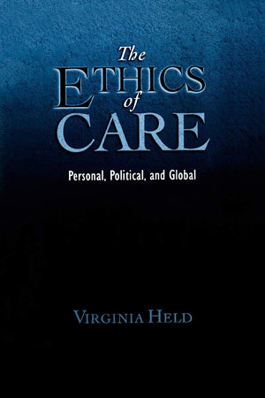 The Ethics of Care: Personal, Political, and Global,New