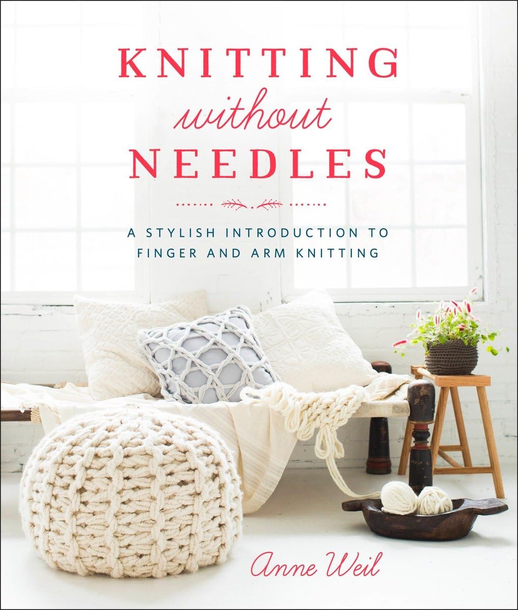 Knitting Without Needles: A Stylish Introduction to Finger and Arm Knitting,New