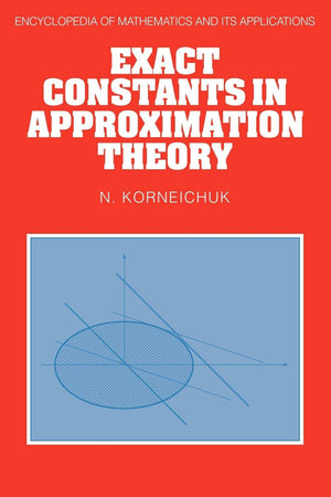 Exact Constants in Approximation Theory (Encyclopedia of Mathematics and its Applications, Series Number 38),Used