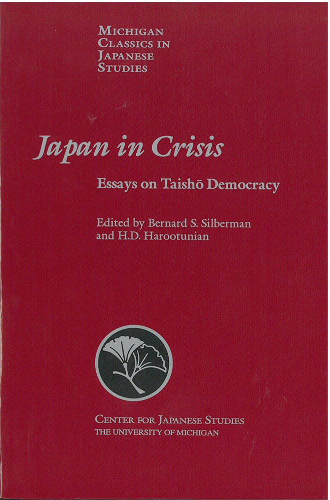 Japan In Crisis: Essays On Taisho Democracy (Volume 20) (Michigan Classics In Japanese Studies),New