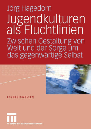 Jugendkulturen als Fluchtlinien: Zwischen Gestaltung von Welt und der Sorge um das gegenwrtige Selbst (Erlebniswelten) (German E,Used
