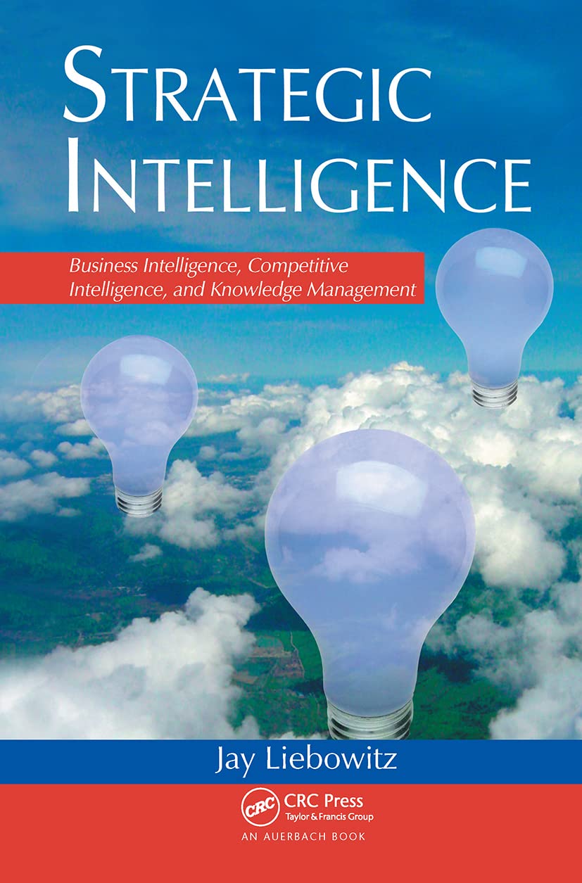 Strategic Intelligence: Business Intelligence, Competitive Intelligence, And Knowledge Management,New
