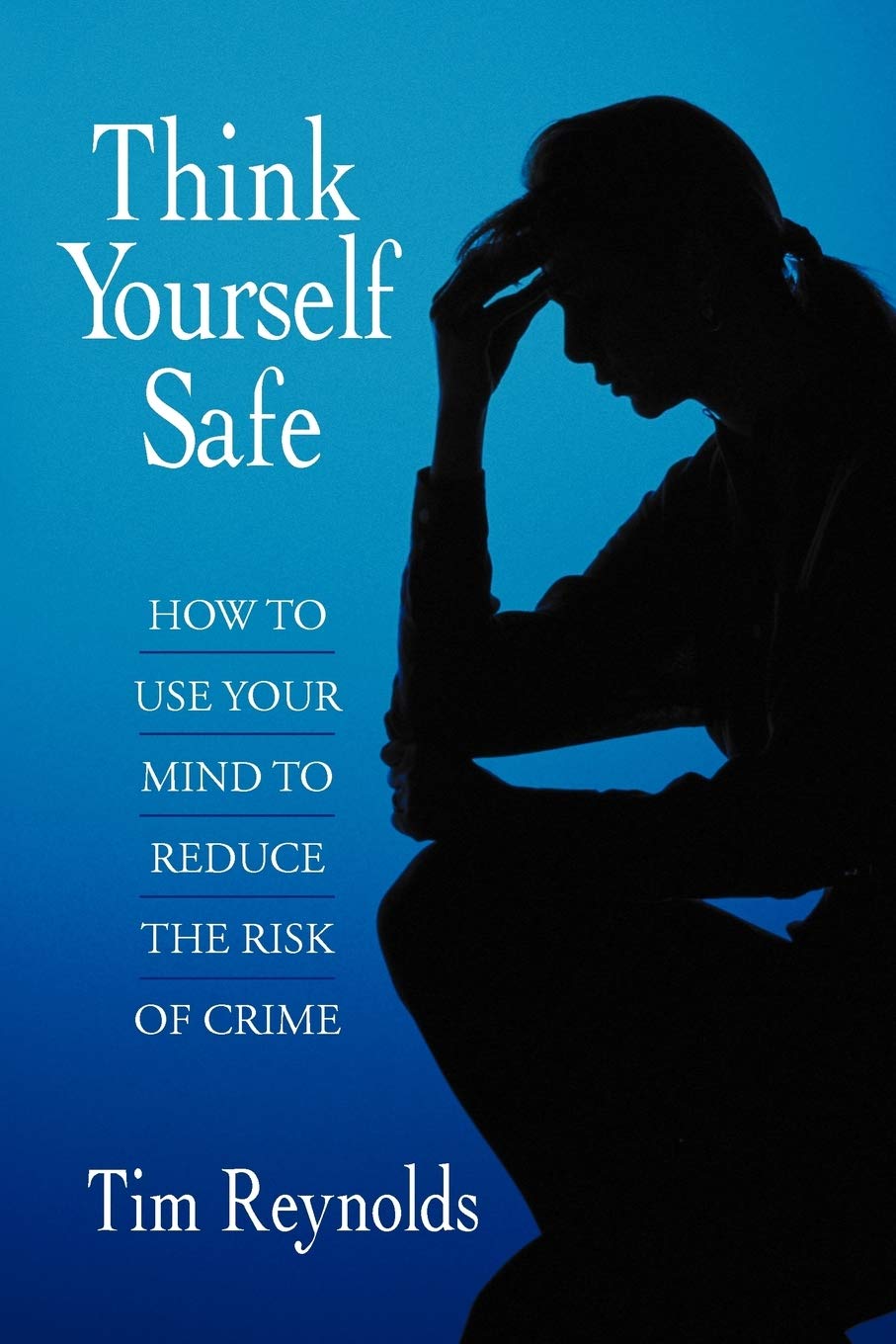 Think Yourself Safe: How To Use Your Mind To Reduce The Risk Of Crime,Used