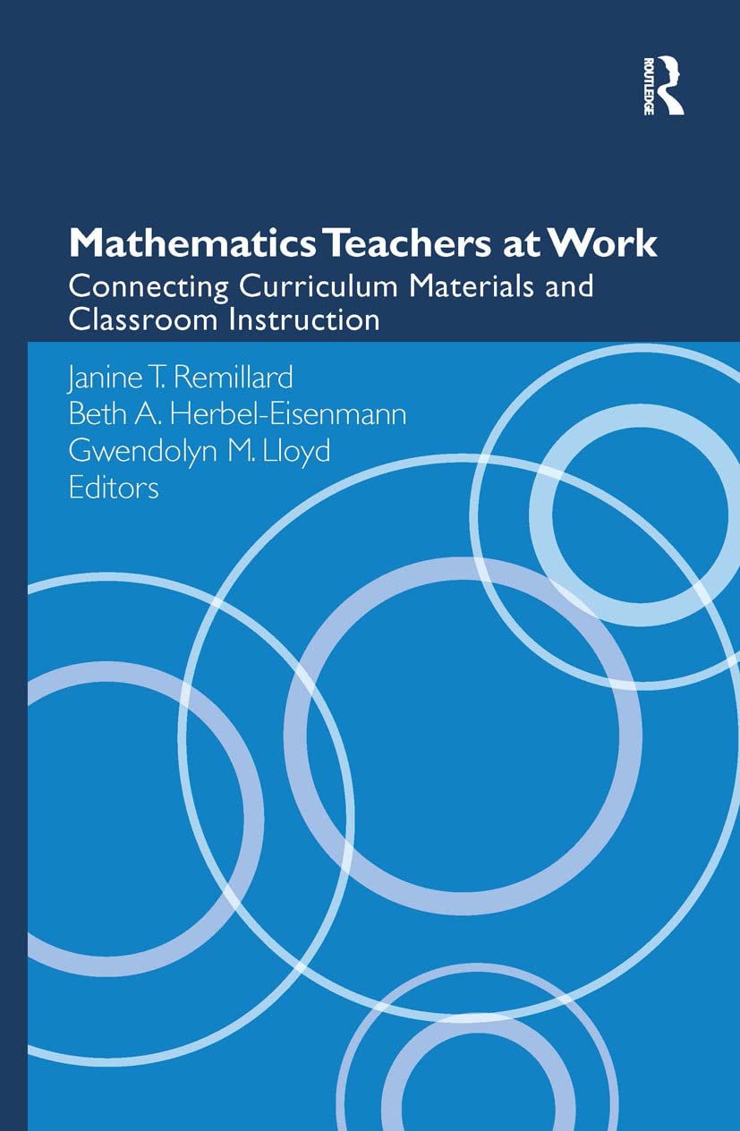 Mathematics Teachers at Work: Connecting Curriculum Materials and Classroom Instruction (Studies in Mathematical Thinking and Le,New