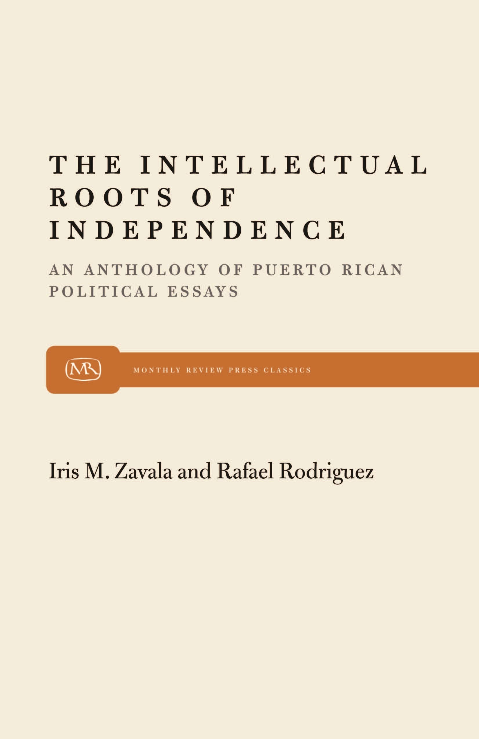 The Intellectual Roots of Independence: An Anthology of Puerto Rican Political Essays (Monthly Review Press Classic Titles, 22),New
