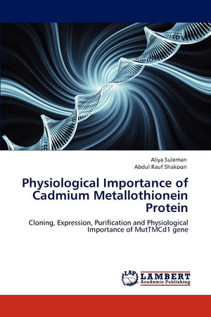 Physiological Importance of Cadmium Metallothionein Protein: Cloning, Expression, Purification and Physiological Importance of M,Used