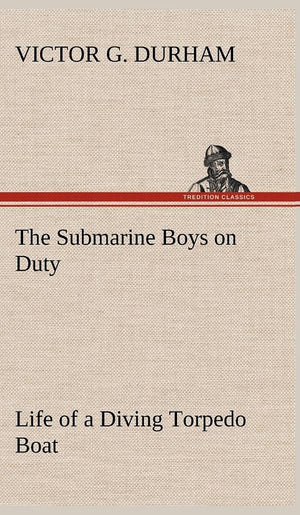 The Submarine Boys on Duty Life of a Diving Torpedo Boat,Used