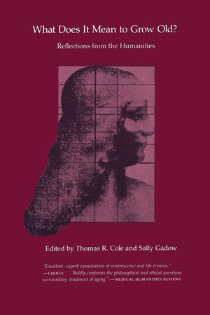 What Does It Mean To Grow Old?: Reflections From The Humanities,New