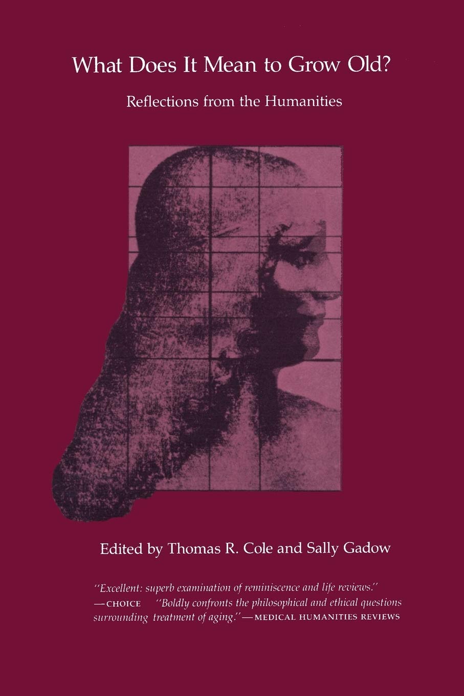 What Does It Mean To Grow Old?: Reflections From The Humanities,New