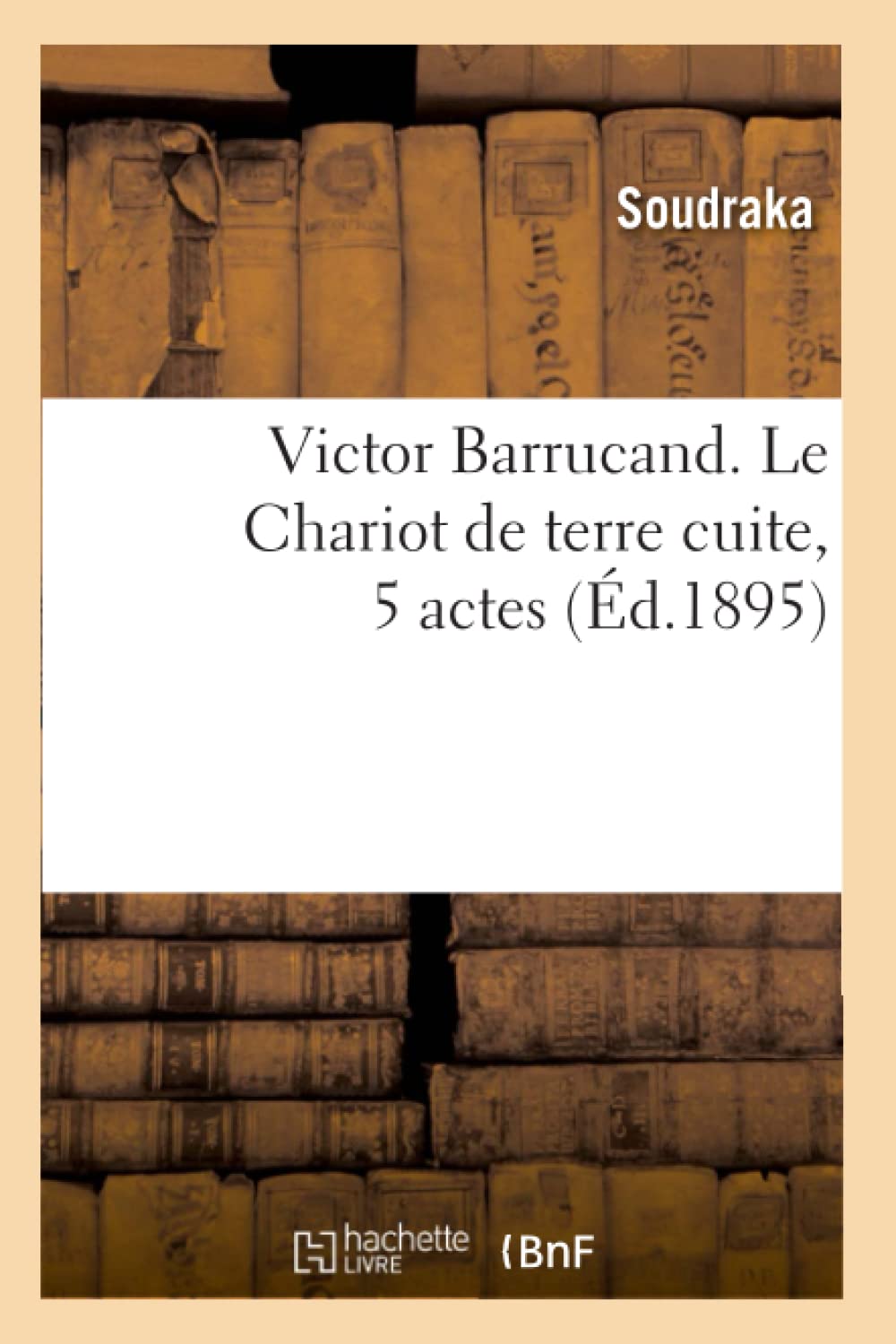 Victor Barrucand. Le Chariot De Terre Cuite, 5 Actes (D.1895) (Arts) (French Edition),Used