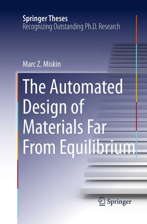 The Automated Design of Materials Far From Equilibrium (Springer Theses),Used