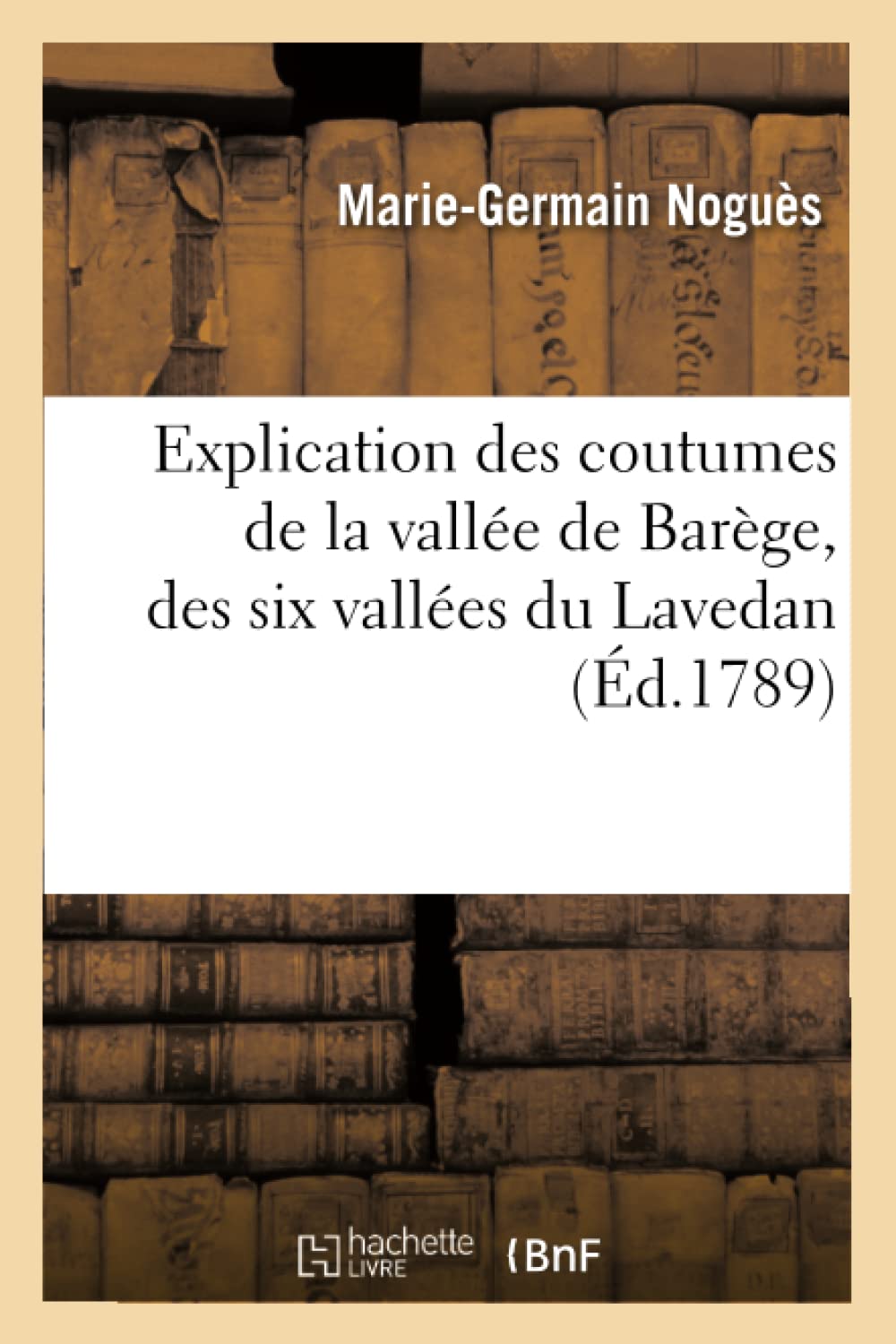 Explication Des Coutumes De La Valle De Barge, Des Six Valles Du Lavedan, (D.1789) (Histoire) (French Edition),Used