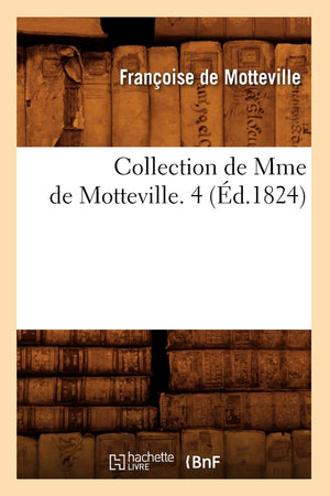 Collection De Mme De Motteville. 4 (D.1824) (Histoire) (French Edition),New